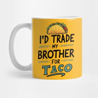 I'd Trade My Brother For A Taco Cinco De Mayo funny Mug